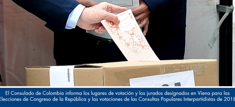 El Consulado de Colombia informa los lugares de votación y los jurados designados en Viena para las Elecciones de Congreso de la República y las votaciones de las Consultas Populares Interpartidistas de 2018